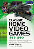 Classic Home Video Games, 1989-1990: A Complete Guide to Sega Genesis, Neo Geo and TurboGrafx-16 Games (Brett Weiss)